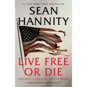 Live Free or Die: America (and the World) on the Brink -- Sean Hannity